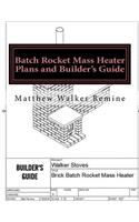 Batch Rocket Mass Heater Plans and Builder's Guide