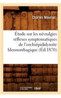 Étude Sur Les Névralgies Réflexes Symptomatiques de l'Orchiépididymite Blennorrhagique, (Éd.1870)