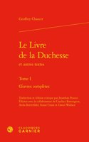 Le Livre de la Duchesse Et Autres Textes. Tome I: Oeuvres Completes