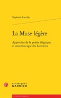 La Muse Legere: Approches de la Poesie Elegiaque Et Anacreontique Des Lumieres