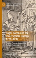 Roger Bacon and the Incorruptible Human, 1220-1292