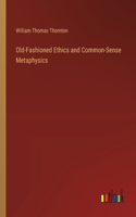 Old-Fashioned Ethics and Common-Sense Metaphysics