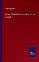 Johann Valentin Teichmanns Literarischer Nachlaß