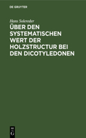 Über Den Systematischen Wert Der Holzstructur Bei Den Dicotyledonen
