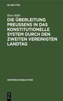 Die Überleitung Preußens in Das Konstitutionelle System Durch Den Zweiten Vereinigten Landtag