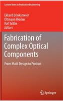 Fabrication of Complex Optical Components