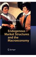 Endogenous Market Structures and the Macroeconomy