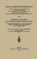 Nahrungsstoffe mit Besonderen Wirkungen: Unter Besonderer Berücksichtigung der Bedeutung Bisher Noch Unbekannter Nahrungsstoffe für die Volksernährung