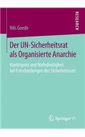 Der Un-Sicherheitsrat ALS Organisierte Anarchie: Kontingenz Und Mehrdeutigkeit Bei Entscheidungen Des Sicherheitsrats