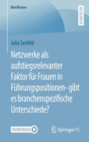 Netzwerke als aufstiegsrelevanter Faktor für Frauen in Führungspositionen- gibt es branchenspezifische Unterschiede?: (BestMasters)