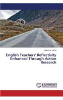 English Teachers' Reflectivity Enhanced Through Action Research