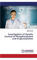 Investigation of Genetic Control of Phosphorylation and O-glycosylation