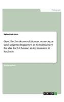 Geschlechterkonstruktionen, -stereotype und -ungerechtigkeiten in Schulbüchern für das Fach Chemie an Gymnasien in Sachsen