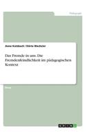 Das Fremde in uns. Die Fremdenfeindlichkeit im pädagogischen Kontext