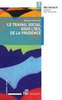 Le Travail Social Sous l'Oeil de la Prudence