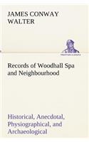 Records of Woodhall Spa and Neighbourhood Historical, Anecdotal, Physiographical, and Archaeological, with Other Matter