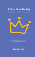 More Desirable Way: Leadership with the one true King