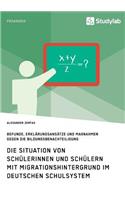 Situation von Schülerinnen und Schülern mit Migrationshintergrund im deutschen Schulsystem: Befunde, Erklärungsansätze und Maßnahmen gegen die Bildungsbenachteiligung