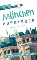 Munchen - Abenteuer Reisefuhrer Michael Muller Verlag: Eine Stadt in Erlebnissn