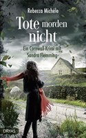 Tote morden nicht: Ein Cornwall-Krimi mit Sandra Flemming (Britcrime)