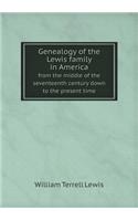 Genealogy of the Lewis Family in America from the Middle of the Seventeenth Century Down to the Present Time