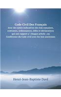 Code Civil Des Français Avec des notes indicatives des lois romaines, coutumes, ordonnances, e´dits et de´clarations qui ont rapport a` chaque article; ou Confe´rence du Code civil avec les lois anciennes