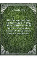 Die Belagerung Der Festung Ofen in Den Jahren 1686 Und 1849 Nach Den Authentischen Berichten Und Tagebüchern Hrsg. Von Josef Némedy.