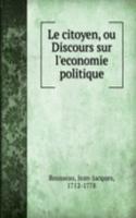 Le citoyen, ou Discours sur l'economie politique