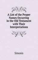 List of the Proper Names Occurring in the Old Testament with Their Interpretations
