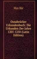 Osnabrucker Urkundenbuch: Die Urkunden Der Jahre 1201-1250 (Latin Edition)