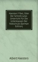 Haesters' Fibel, Oder Der Schreib-Lese-Unterricht Fur Die Unterklassen Der Volkschule (German Edition)