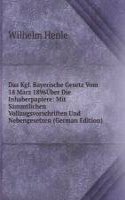 Das Kgl. Bayerische Gesetz Vom 18 Marz 1896Uber Die Inhaberpapiere: Mit Sammtlichen Vollzugsvorschriften Und Nebengesetzen (German Edition)