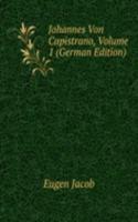 Johannes Von Capistrano, Volume 1 (German Edition)