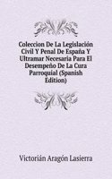 Coleccion De La Legislacion Civil Y Penal De Espana Y Ultramar Necesaria Para El Desempeno De La Cura Parroquial (Spanish Edition)