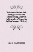 Die Frauen Meiner Zeit: Einzig Autorisierte Ubersetzung Aus Dem Italienischen Von Artur Tulla (German Edition)