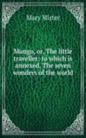Mungo, or, The little traveller: to which is annexed, The seven wonders of the world