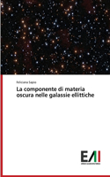 componente di materia oscura nelle galassie ellittiche
