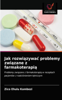 Jak rozwiazywac problemy zwiazane z farmakoterapia