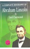 A Complete Biography Of Abraham Lincoln