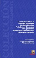 construcción de la noticia y el papel de los Social Media y Periodismo Ciudadano en la gestión de información de desastres o catástrofes naturales