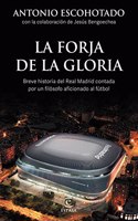 La forja de la gloria: Breve historia del Real Madrid contada por un filosofo aficionado al futbol
