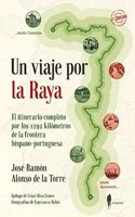 Un viaje por la Raya: El itinerario completo por los 1292 kilometros de la frontera hispano-portuguesa