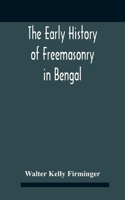 The Early History Of Freemasonry In Bengal And The Punjab With Which Is Incorporated The Early History Of Freemasonry In Bengal By Andrew D'Cruz