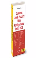 Taxmann's Customs Law & Practice with Foreign Trade Policy 2023 â€“ Comprehensive yet concise graded analysis, subject/topic-wise, on Customs Law & FTP in India [Finance Act 2023 Edition]