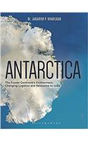 Antarctica: The Frozen Continents Environment, Changing Logistics and Relevance to India