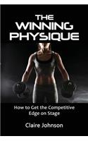 The Winning Physique. How to Get the Competitive Edge on Stage.