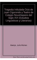 Tragedia Intitulada Ocio de Juan Cigorondo y Teatro de Colegio Novohispano del Siglo XVI