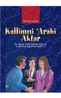 Kallimni 'Arabi Aktar: An Upper Intermediate Course in Spoken Egyptian Arabic 3