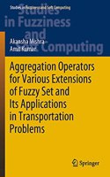 Aggregation Operators for Various Extensions of Fuzzy Set and Its Applications in Transportation Problems