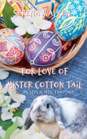 For Love of Mister Cotton Tail: (5 An Apocalyptic Fairytale)